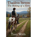 Thaddeus Stevens: The Making of a Hero