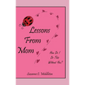 Lessons From Mom: How Do I Do This Without You?