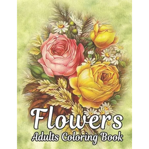 Flowers Adults Coloring Book: Flowers Book