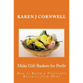 Make Gift Baskets for Profit: How to Build a Profitable Business from Home