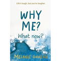 Why me? What now?: Life's tough, but you're tougher.