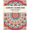 Geometric Coloring Book: Geometric Shapes and Patterns Coloring Book Relaxing and Stress Relieving Great Activity for everyone