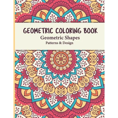 Geometric Coloring Book: Geometric Shapes and Patterns Coloring Book Relaxing and Stress Relieving Great Activity for everyone