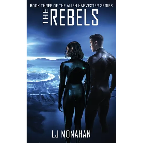 The Rebels: Book Three of the Alien Harvester Series