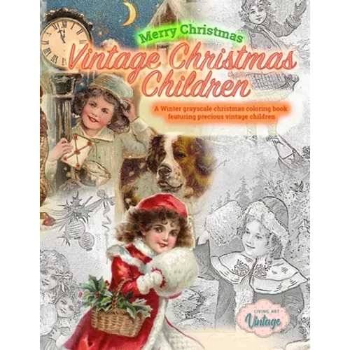 Merry Christmas Vintage Christmas Children. A Winter grayscale christmas coloring book featuring precious vintage children: Vintage christmas coloring