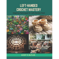 Left-Handed Crochet Mastery: Adapting Techniques for Left-Handers Book