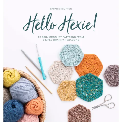 Hello Hexie!: 20 Easy Crochet Patterns from Simple Granny Hexagons