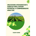 Unlocking Afghanistan's Agricultural Export Potential A Comprehensive Analysis
