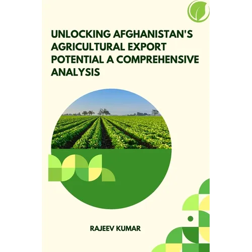 Unlocking Afghanistan's Agricultural Export Potential A Comprehensive Analysis
