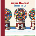 Wayne Thiebaud: American Still Life