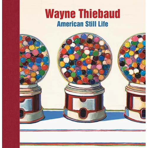 Wayne Thiebaud: American Still Life