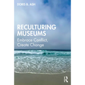 Reculturing Museums: Embrace Conflict, Create Change