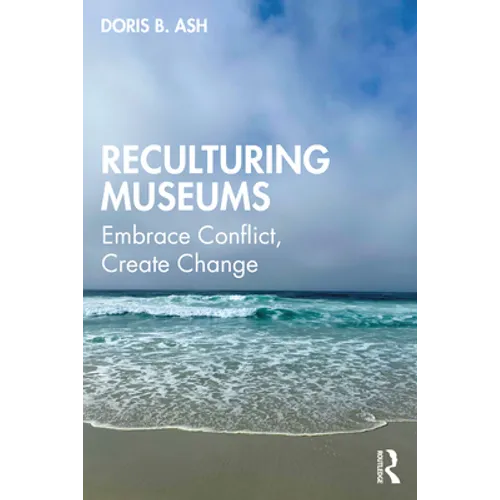 Reculturing Museums: Embrace Conflict, Create Change