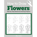How to Draw Flowers: Step-by-Step Botanical Drawing Projects