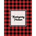 Thanksgiving Planner: Ultimate Personal Organizer, Plan Meal, Weekly Agenda Notes Pages, Gift, Friends & Family, Thanksgiving Day Journal, Notebook, B