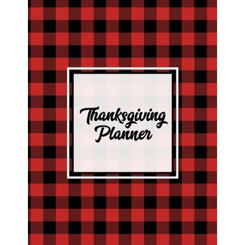 Thanksgiving Planner: Ultimate Personal Organizer, Plan Meal, Weekly Agenda Notes Pages, Gift, Friends & Family, Thanksgiving Day Journal, Notebook, B