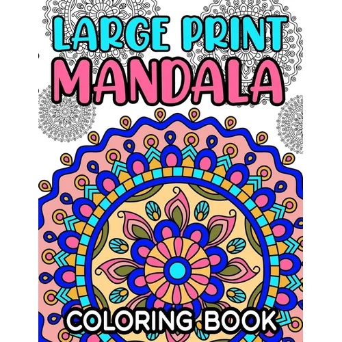 Large Print Mandala Coloring Book: Fun Coloring Pages With Easy and Simple Mandala Illustrations for Children and Beginners