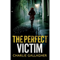 The Perfect Victim: an addictive British crime thriller full of twists