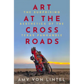 Art at the Crossroads: The Surprising Aesthetics of the Texas Panhandle