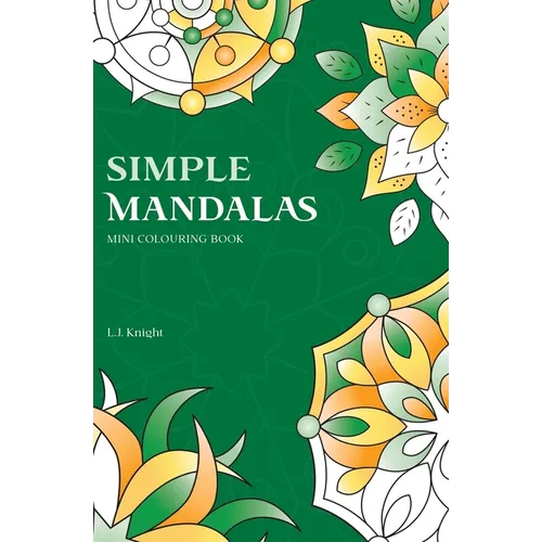 Simple Mandalas Mini Colouring Book: 50 Easy Travel Size Mandala Designs For Fun and Relaxation
