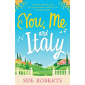 You, Me and Italy: An utterly hilarious and feel-good romantic comedy set in the Italian sunshine