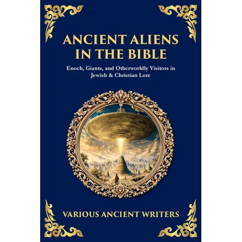Ancient Aliens in the Bible: Enoch, Giants, and Otherworldly Visitors in Jewish & Christian Lore