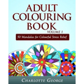 Adult Colouring Book Volume 1: 50 Mandalas for Colorful Stress Relief and Mindfulness