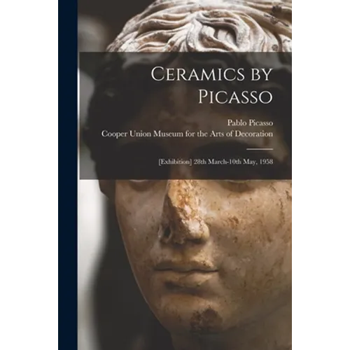 Ceramics by Picasso: [Exhibition] 28th March-10th May, 1958