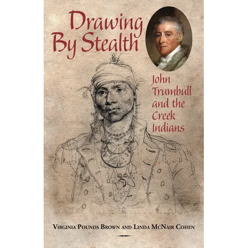 Drawing by Stealth: John Trumbull and the Creek Indians