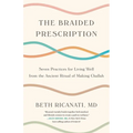 Braided Prescription: Seven Practices for Living Well from the Ancient Ritual of Making Challah