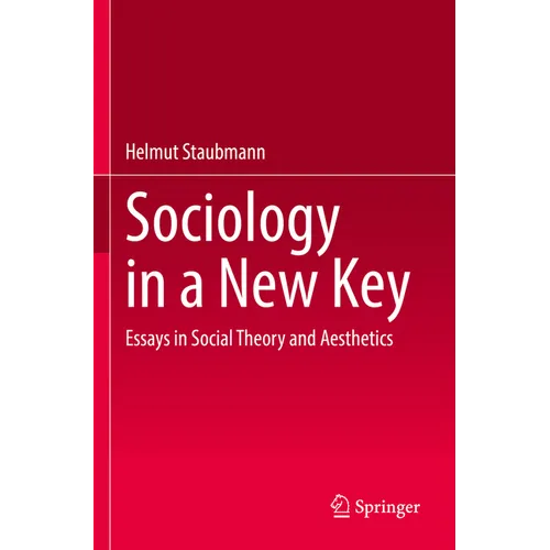 Sociology in a New Key: Essays in Social Theory and Aesthetics