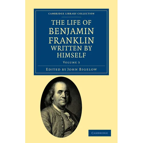 The Life of Benjamin Franklin, Written by Himself