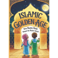 Islamic Golden Age: How Muslim Minds Shaped the Modern World A Guide For Young Muslim Kids Ages 8+