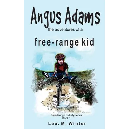 Angus Adams: the adventures of a free-range kid