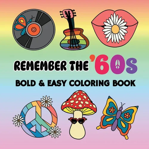 Remember the '60s: Bold and Easy Coloring Book Including 55 Simple 60s Themed Designs for Adults and Seniors