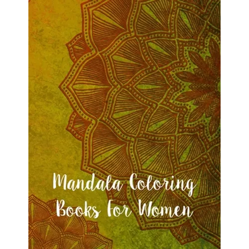Mandala Coloring Books For Women: Mandala Coloring Book, Mandala Coloring Books For Women. 50 Story Paper Pages. 8.5 in x 11 in Cover.