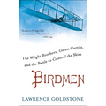 Birdmen: The Wright Brothers, Glenn Curtiss, and the Battle to Control the Skies