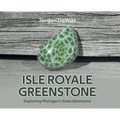 Isle Royale Greenstone: Exploring Michigan's State Gemstone