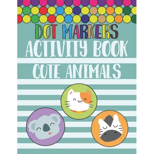 Dot Markers Activity Book Cute Animals: Trace and Color, Dot Markers Activity, Coloring Book For Toddlers Cute ABC Animals.Perfect Gift For Preschoole