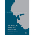 The Political World of Bob Dylan: Freedom and Justice, Power and Sin