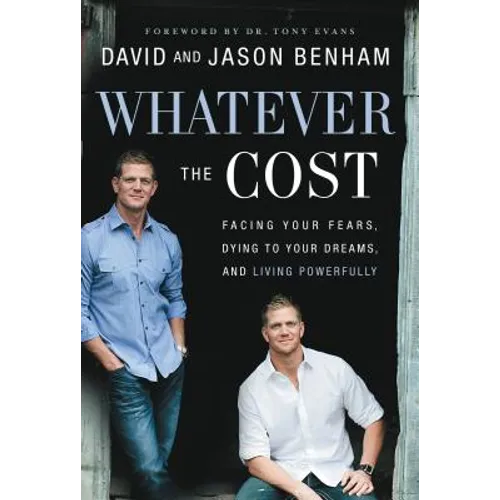 Whatever the Cost: Facing Your Fears, Dying to Your Dreams, and Living Powerfully