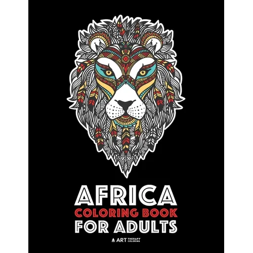 Africa Coloring Book For Adults: Artwork Inspired by African Designs, Adult Coloring Book for Men, Women, Teenagers, & Older Kids, Advanced Coloring P