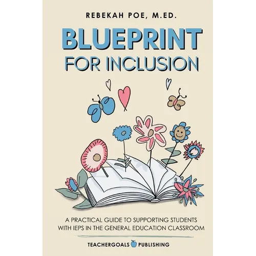 Blueprint for Inclusion: A Practical Guide to Supporting Students with IEPs in the General Education Classroom
