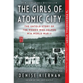 The Girls of Atomic City: The Untold Story of the Women Who Helped Win World War II