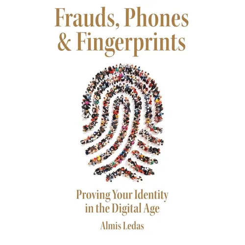 Frauds, Phones & Fingerprints: Proving Your Identity in the Digital Age