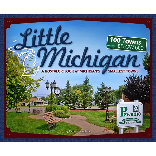 Little Michigan: A Nostalgic Look at Michigan's Smallest Towns