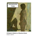 Impressionism Today: A Painter's Guide to a Timeless Genre