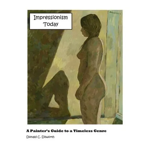 Impressionism Today: A Painter's Guide to a Timeless Genre