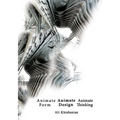 Animate Form, Animate Design, Animate Thinking