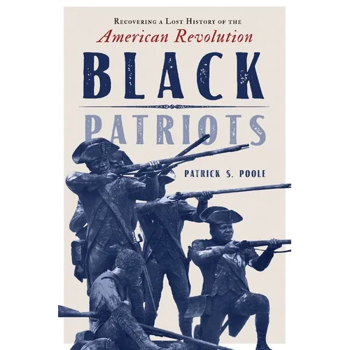 Black Patriots: Recovering a Lost History of the American Revolution